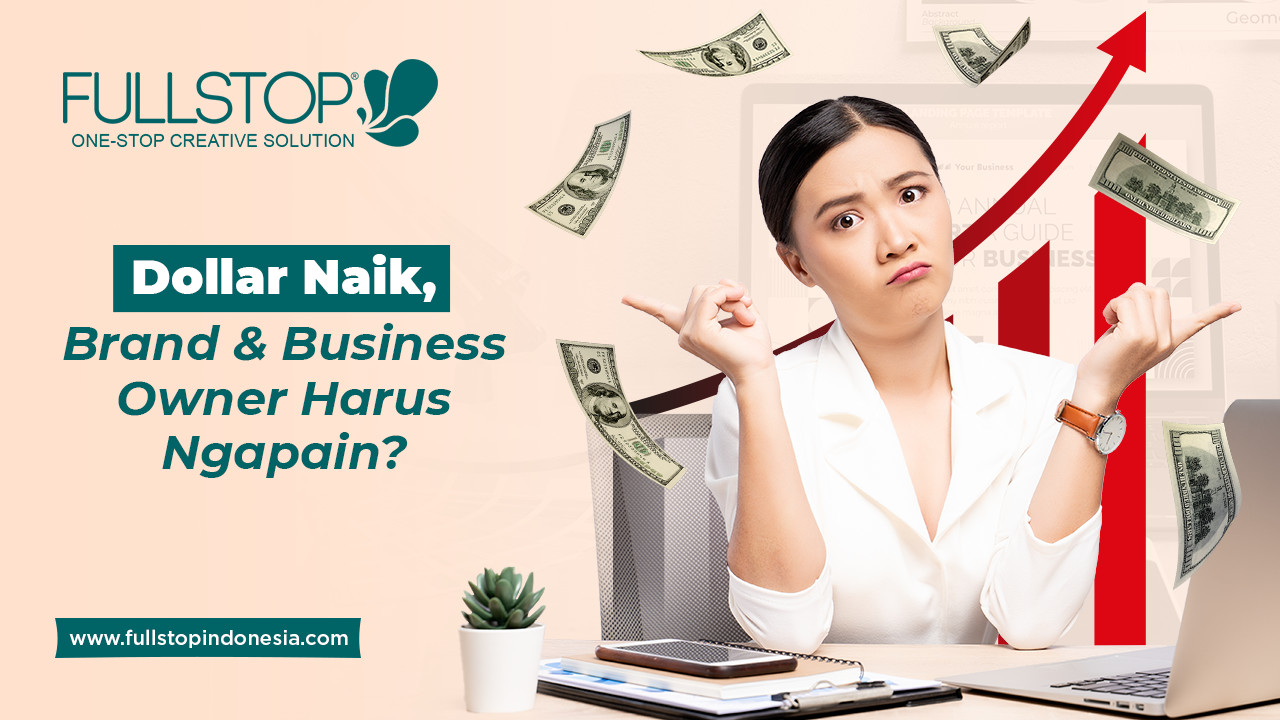 Dollar Naik, Brand & Business Owner Harus Ngapain?